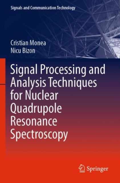 Book cover of: Signal Processing and Analysis Techniques for Nuclear Quadrupole Resonance Spectroscopy. By: Cristian Monea