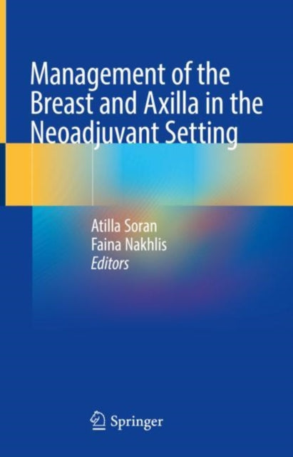 Book cover of: Management of the Breast and Axilla in the Neoadjuvant Setting. By: Atilla Soran