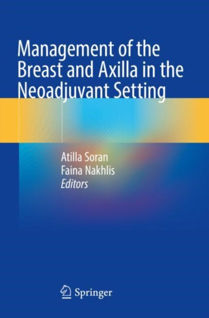 Book cover of: Management of the Breast and Axilla in the Neoadjuvant Setting. By: Atilla Soran