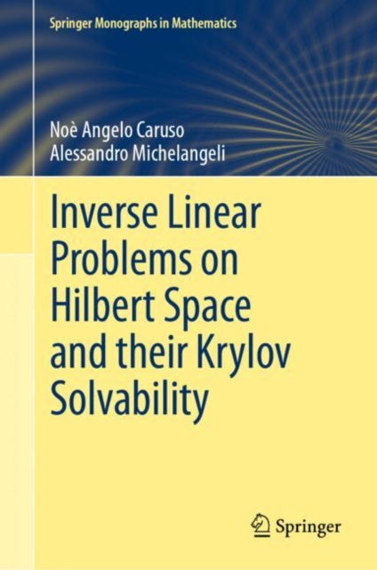 Book cover of: Inverse Linear Problems on Hilbert Space and their Krylov Solvability. By: Noe Angelo Caruso