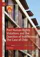 Book cover of: Past Human Rights Violations and the Question of Indifference: The Case of Chile. By: Hugo Rojas