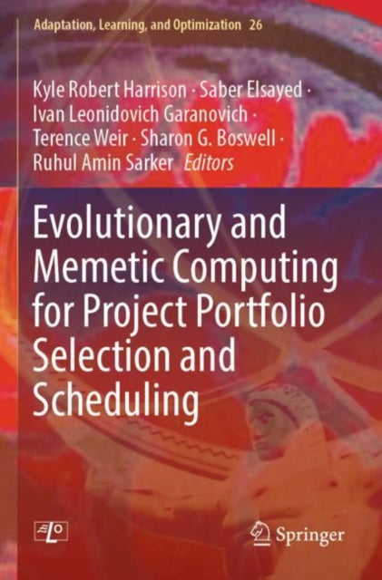Book cover of: Evolutionary and Memetic Computing for Project Portfolio Selection and Scheduling. By: Kyle Robert Harrison