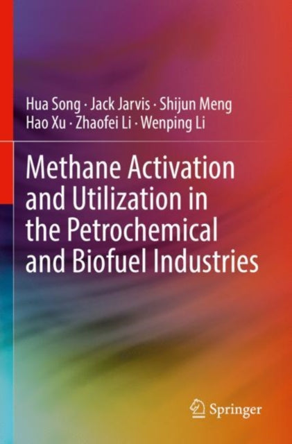 Book cover of: Methane Activation and Utilization in the Petrochemical and Biofuel Industries. By: Hua Song