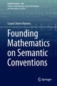 Book cover of: Founding Mathematics on Semantic Conventions. By: Casper Storm Hansen