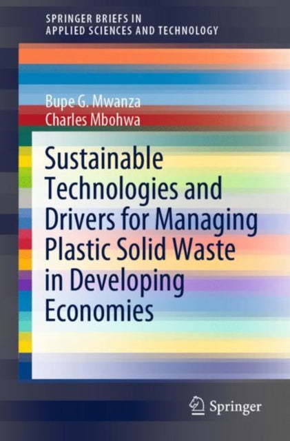 Book cover of: Sustainable Technologies and Drivers for Managing Plastic Solid Waste in Developing Economies. By: Bupe G. Mwanza