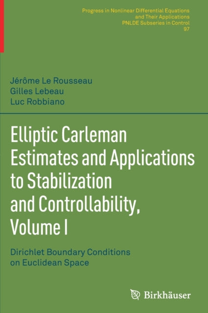 Book cover of: Elliptic Carleman Estimates and Applications to Stabilization and Controllability, Volume I. By: Jérôme Le Rousseau