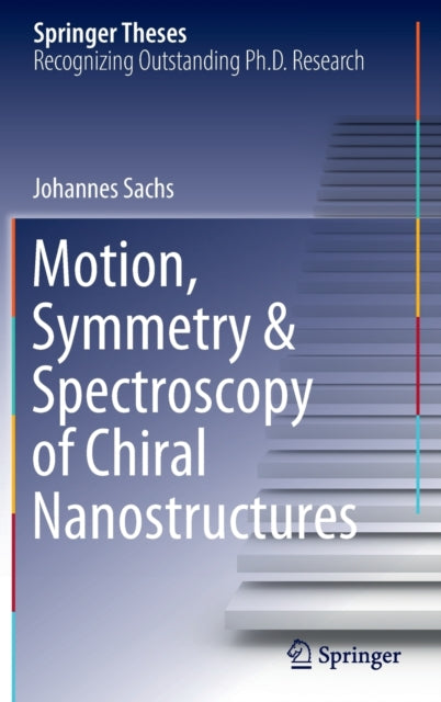 Book cover of: Motion, Symmetry & Spectroscopy of Chiral Nanostructures. By: Johannes Sachs