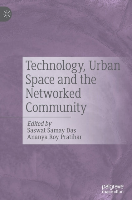 Book cover of: Technology, Urban Space and the Networked Community. By: Saswat Samay Das