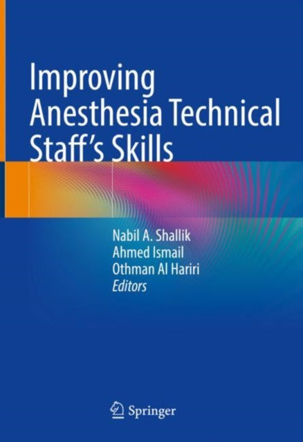 Book cover of: Improving Anesthesia Technical Staff’s Skills. By: Nabil A. Shallik