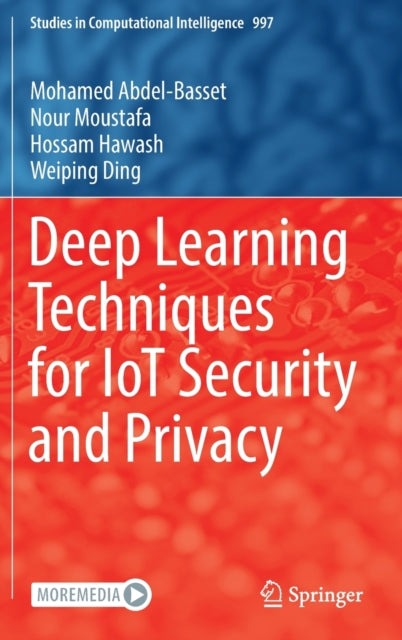 Book cover of: Deep Learning Techniques for IoT Security and Privacy. By: Mohamed Abdel-Basset