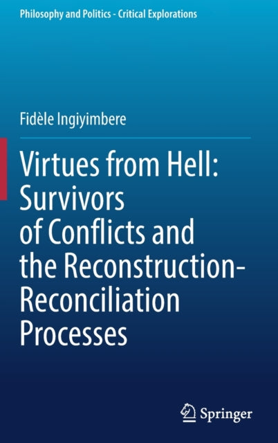 Book cover of: Virtues from Hell: Survivors of Conflicts and the Reconstruction-Reconciliation Processes. By: Fidèle Ingiyimbere