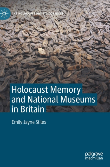 Book cover of: Holocaust Memory and National Museums in Britain. By: Emily-Jayne Stiles