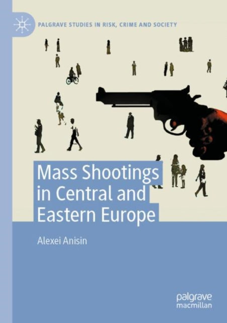 Book cover of: Mass Shootings in Central and Eastern Europe. By: Alexei Anisin