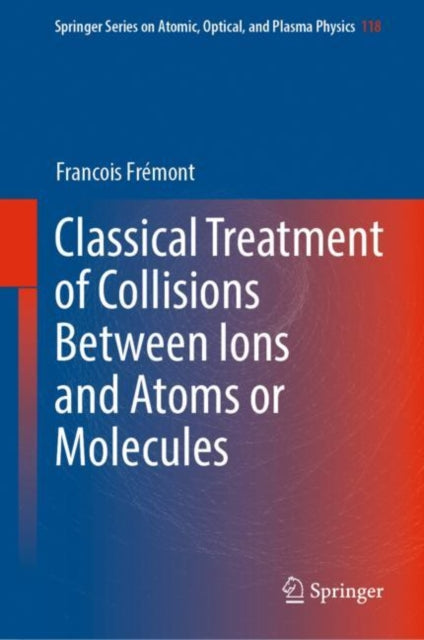 Book cover of: Classical Treatment of Collisions Between Ions and Atoms or Molecules. By: Francois émont