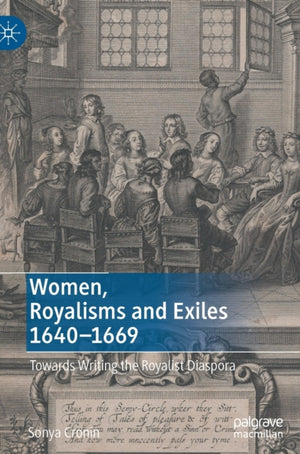 Women, Royalisms and Exiles 1640–1669
