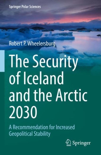 Book cover of: Security of Iceland and the Arctic 2030. By: Robert P. Wheelersburg