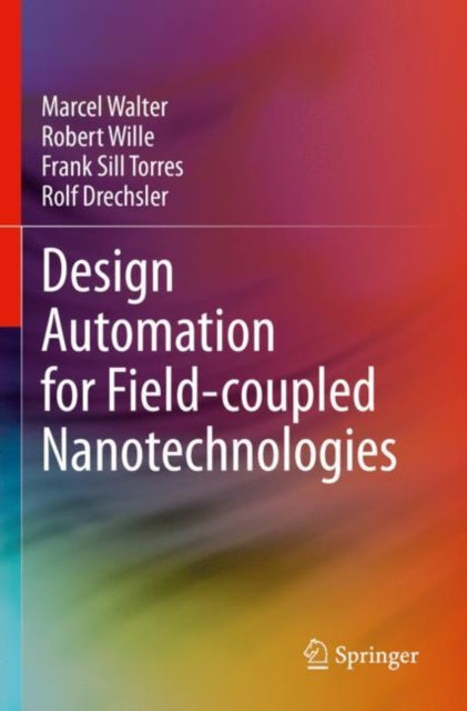 Book cover of: Design Automation for Field-coupled Nanotechnologies. By: Marcel Walter