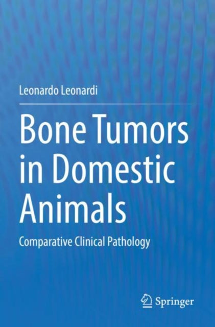 Book cover of: Bone Tumors in Domestic Animals. By: Leonardo Leonardi