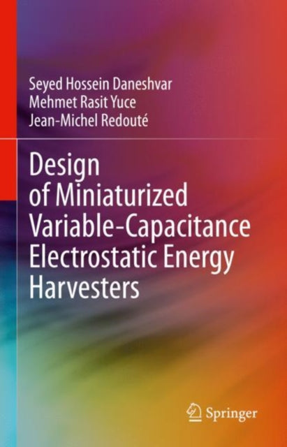 Book cover of: Design of Miniaturized Variable-Capacitance Electrostatic Energy Harvesters. By: Seyed Hossein Daneshvar
