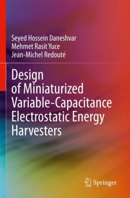 Book cover of: Design of Miniaturized Variable-Capacitance Electrostatic Energy Harvesters. By: Seyed Hossein Daneshvar