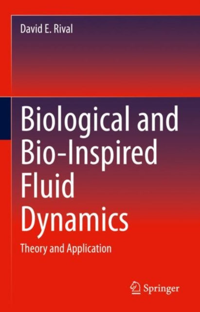 Book cover of: Biological and Bio-Inspired Fluid Dynamics. By: David E. Rival