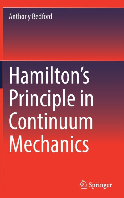 Book cover of: Hamilton’s Principle in Continuum Mechanics. By: Anthony Bedford