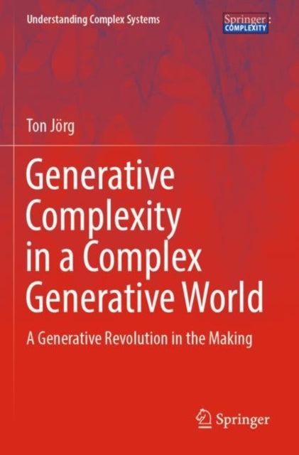 Book cover of: Generative Complexity in a Complex Generative World. By: Ton Jörg