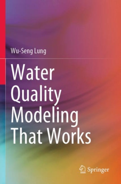 Book cover of: Water Quality Modeling That Works. By: Wu-Seng Lung