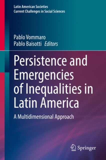 Book cover of: Persistence and Emergencies of Inequalities in Latin America. By: Pablo Vommaro