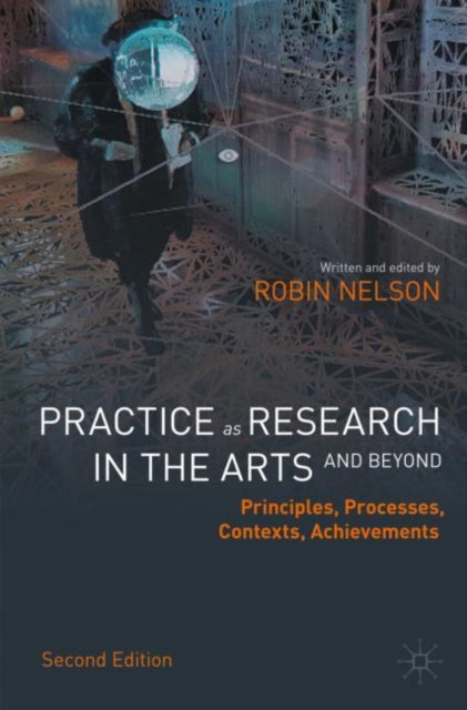 Book cover of: Practice as Research in the Arts (and Beyond). By: Robin Nelson