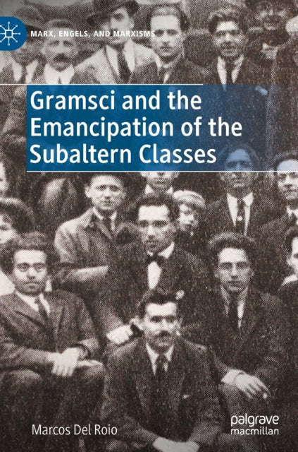 Book cover of: Gramsci and the Emancipation of the Subaltern Classes. By: Marcos Del Roio