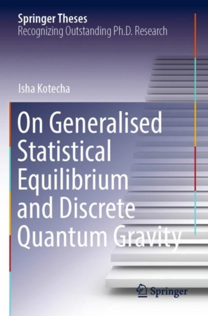 Book cover of: On Generalised Statistical Equilibrium and Discrete Quantum Gravity. By: Isha Kotecha