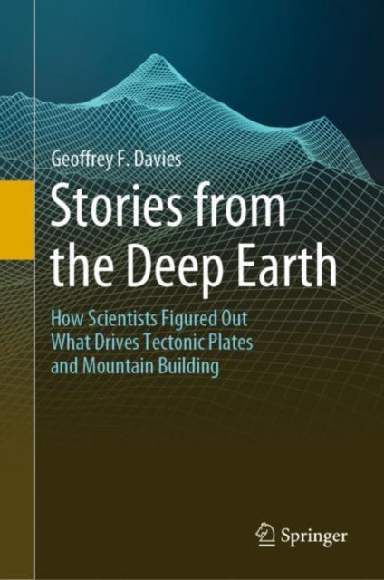 Book cover of: Stories from the Deep Earth. By: Geoffrey F. Davies