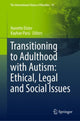 Book cover of: Transitioning to Adulthood with Autism: Ethical, Legal and Social Issues. By: Nanette Elster