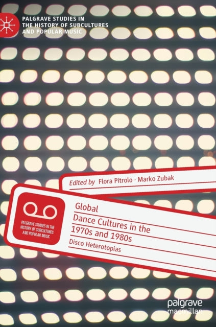Book cover of: Global Dance Cultures in the 1970s and 1980s. By: Flora Pitrolo