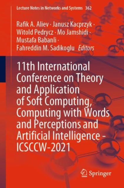 Book cover of: 11th International Conference on Theory and Application of Soft Computing, Computing with Words and Perceptions and Artificial Intelligence - ICSCCW-2021. By: Rafik A. Aliev