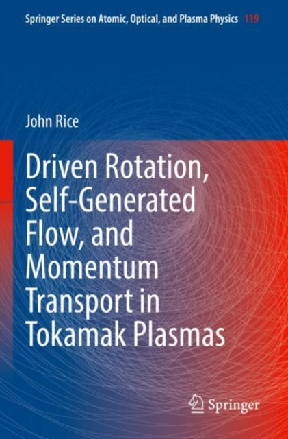 Book cover of: Driven Rotation, Self-Generated Flow, and Momentum Transport in Tokamak Plasmas. By: John Rice
