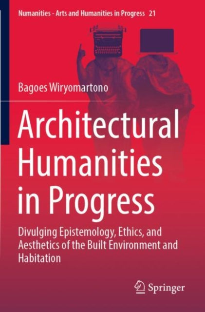 Book cover of: Architectural Humanities in Progress. By: Bagoes Wiryomartono