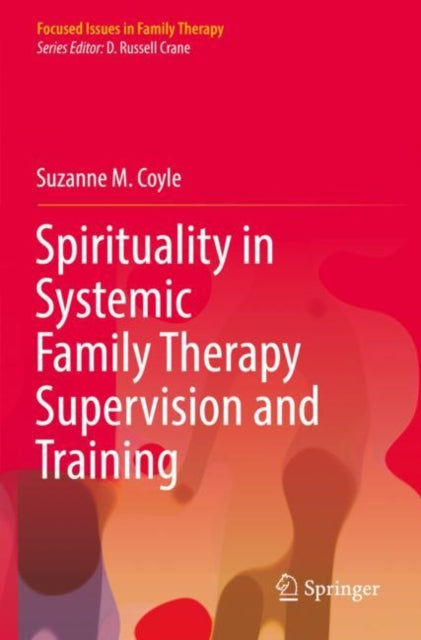 Book cover of: Spirituality in Systemic Family Therapy Supervision and Training. By: Suzanne M. Coyle