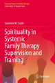 Book cover of: Spirituality in Systemic Family Therapy Supervision and Training. By: Suzanne M. Coyle