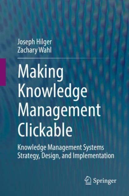 Book cover of: Making Knowledge Management Clickable. By: Joseph Hilger