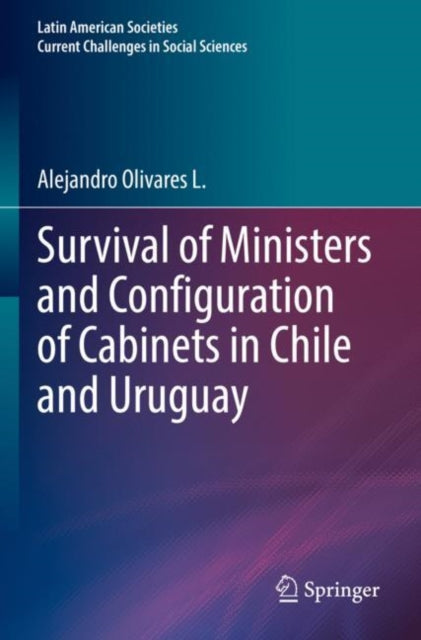 Book cover of: Survival of Ministers and Configuration of Cabinets in Chile and Uruguay. By: Alejandro Olivares L.