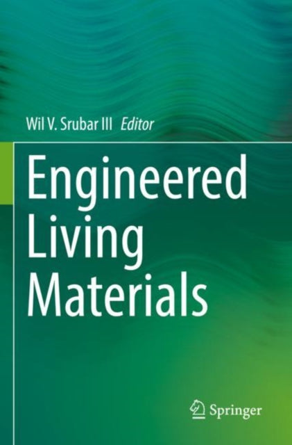 Book cover of: Engineered Living Materials. By: Wil V. Srubar III