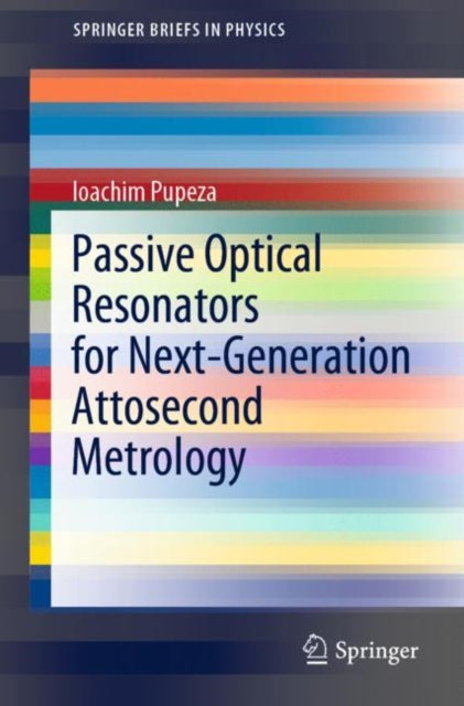 Book cover of: Passive Optical Resonators for Next-Generation Attosecond Metrology. By: Ioachim Pupeza