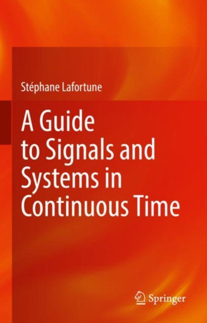 Book cover of: Guide to Signals and Systems in Continuous Time. By: Stéphane Lafortune