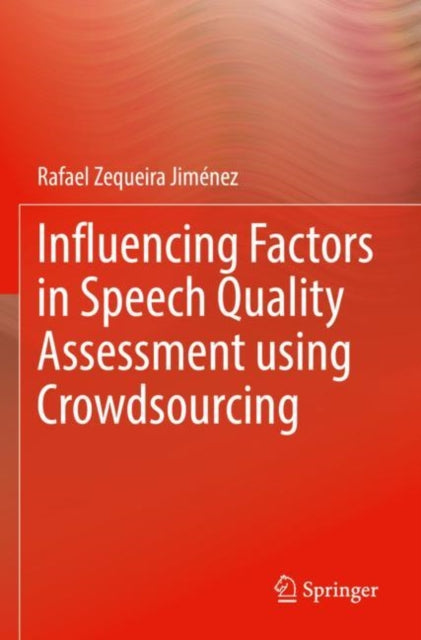 Book cover of: Influencing Factors in Speech Quality Assessment using Crowdsourcing. By: Rafael Zequeira Jiménez