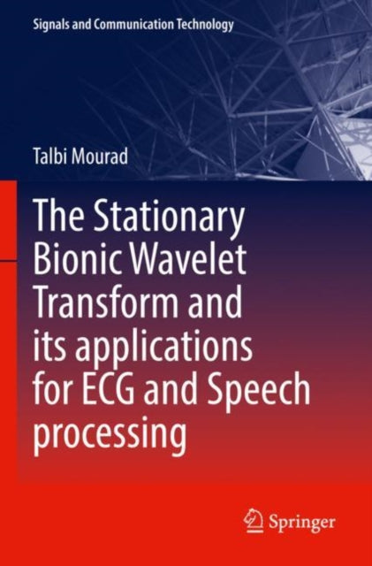 Book cover of: Stationary Bionic Wavelet Transform and its Applications for ECG and Speech Processing. By: Talbi Mourad