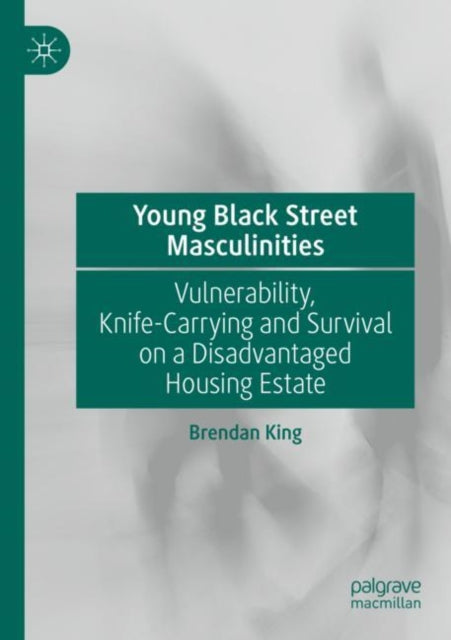 Book cover of: Young Black Street Masculinities. By: Brendan King