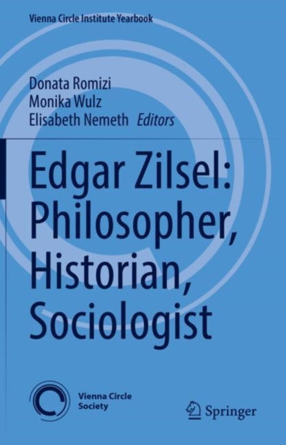 Book cover of: Edgar Zilsel: Philosopher, Historian, Sociologist. By: Donata Romizi