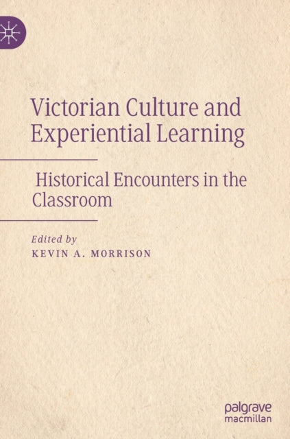 Book cover of: Victorian Culture and Experiential Learning. By: Kevin A. Morrison